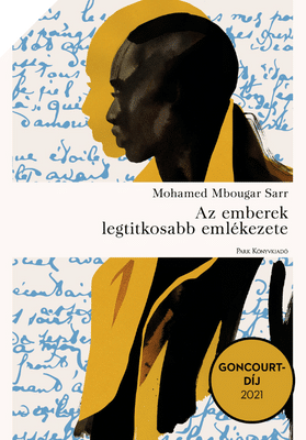 Mohamed Mbougar Sarr: Az emberek legtitkosabb emlékezete, Park Kiadó, 2022, 3999 ft Mohamed Mbougar Sarr: Az emberek legtitkosabb emlékezete, Park Kiadó, 2022, 3999 ft<br />